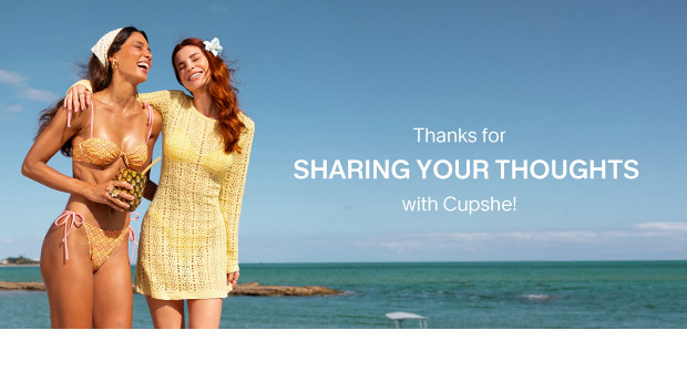 Thanks for sharing your thoughts with Cupshe!